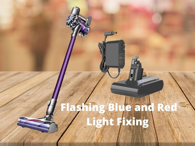 Dyson V6 Flashing Red And Blue Light: How To Fix It?